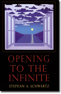 Opening to the Infinite by Stephan A. Schwartz